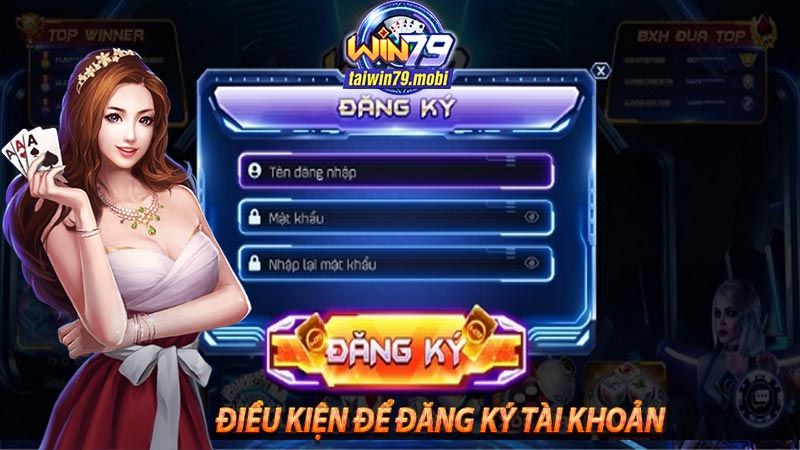 Điều kiện để đăng ký tài khoản win79
