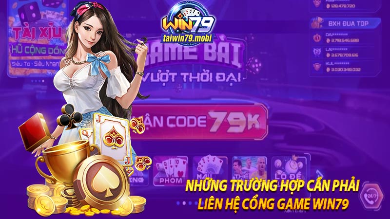 Những trường hợp cần phải liên hệ win79