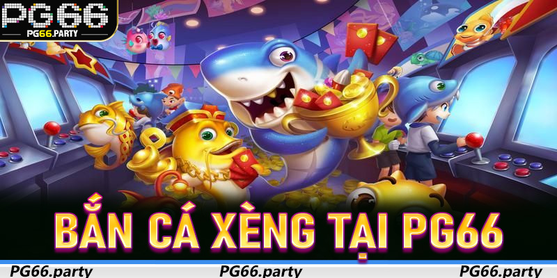 Bắn Cá Xèng tại PG66 – Tất Tần Tật Về Trò Chơi Giải Trí Hấp Dẫn