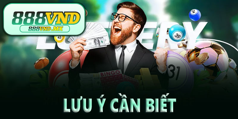 Những lưu ý khi tham gia xổ số 888VND